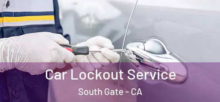 Car Lockout Service South Gate - CA