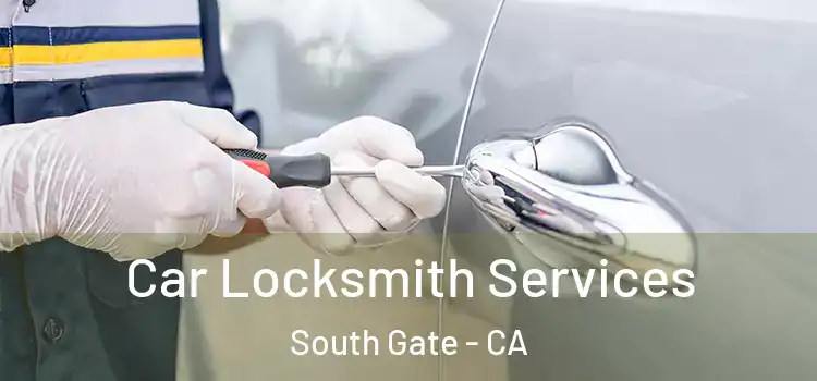 Car Locksmith Services South Gate - CA