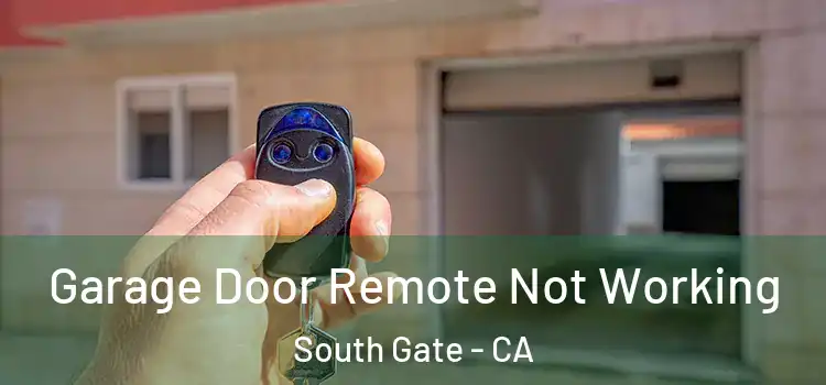  Garage Door Remote Not Working South Gate - CA