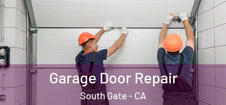  Garage Door Repair South Gate - CA