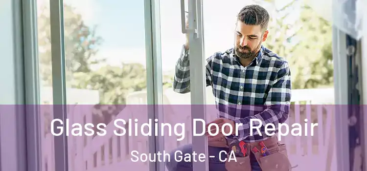 Glass Sliding Door Repair South Gate - CA