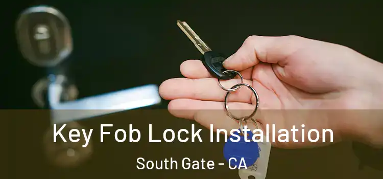 Key Fob Lock Installation South Gate - CA