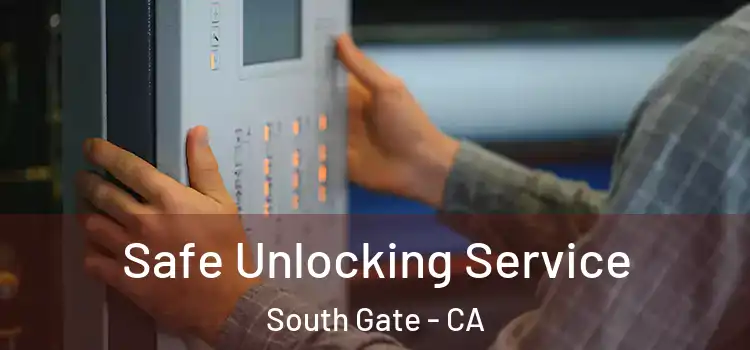  Safe Unlocking Service South Gate - CA